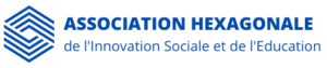 ASSOCIATION HEXAGONALE DE L’INNOVATION SOCIALE ET DE L’EDUCATION